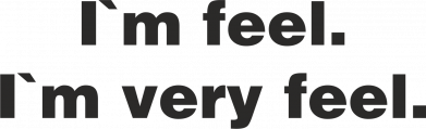 I'm feel. I`m very feel.