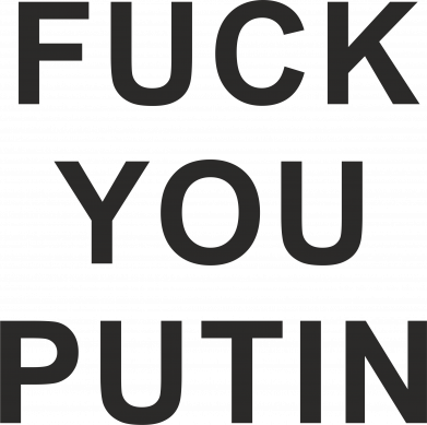 FUCK YOU PUTIN