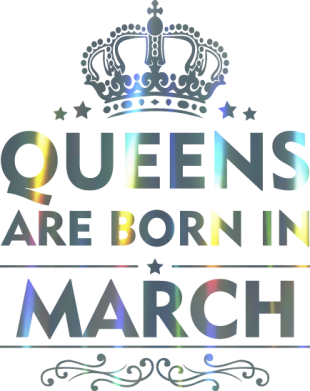 Queens are born in March Голограмма