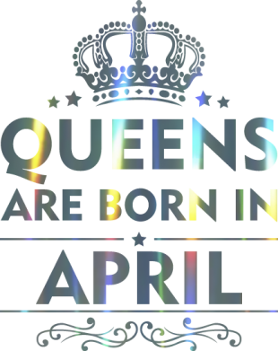 Queens are born in April Голограмма
