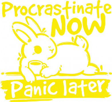 Procrastinate Now, Panic Later