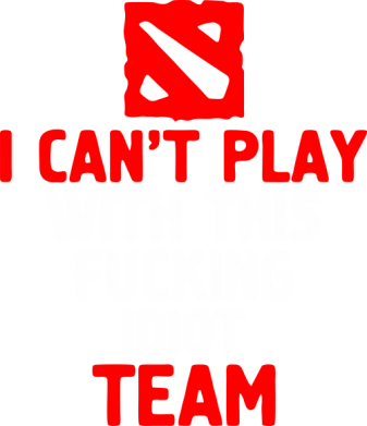 Принт Футболка с длинным рукавом I can't play with this fucking idiot team Dota, Фото № 2 - FatLine