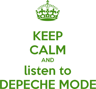 KEEP CALM and LISTEN to DEPECHE MODE