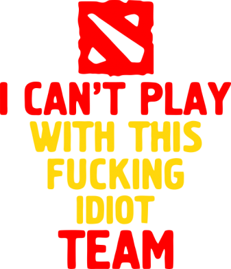 Принт Женская майка I can't play with this fucking idiot team Dota, Фото № 2 - FatLine