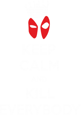 KEEP CALM and KILL EVERYBODY