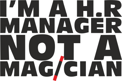 I'm a h.r. manager not a magician