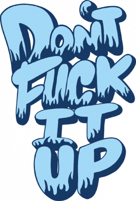 Don't fuck it up.