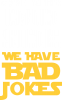 Come to the dad side, we have bad jokes