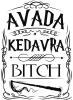 Avada Kedavra Bitch