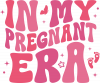 In my pregnant era