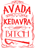 Avada Kedavra Bitch