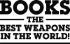 Books the best weapons in the world