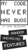 My code never has bugs