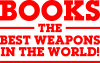 Books the best weapons in the world