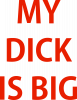 My Dick is Big