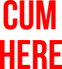 Cum here