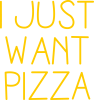 I just want pizza
