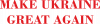 Make Ukraine Great Again