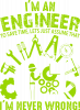 IM AN ENGINEER- TO SAVE TIME, LET'S JUST ASSUME THAT NEVER WRONG