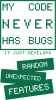 My code never has bugs