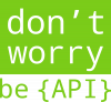 don`t worry be API