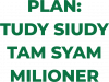 PLAN TUDY SIUDY TAM SYAM MILIONER