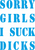 Sorry girls i suck dicks