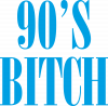90's bitch