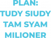 PLAN TUDY SIUDY TAM SYAM MILIONER