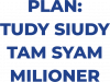 PLAN TUDY SIUDY TAM SYAM MILIONER