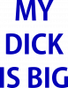 My Dick is Big