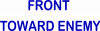 Front toward enemy