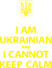 I AM UKRAINIAN and I CANNOT KEEP CALM