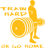 Train Hard or Go Home