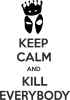 KEEP CALM and KILL EVERYBODY