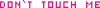 Don`t touch me pixel