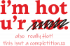 I'm hot, u'r not!