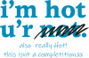 I'm hot, u'r not!