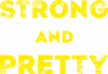 Strong and Pretty