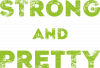 Strong and Pretty