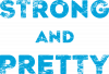 Strong and Pretty