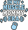 In my muscle mommy era