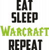 Eat sleep Warcraft repeat