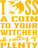 Toss a coin  to your  witcher  oh valley of  plenty