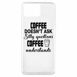 Чехол из раздела Любителям кофе Coffee doesn't ask silly questions Coffee understands для Oppo A73