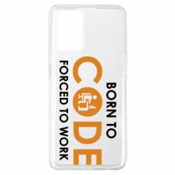 Чохол з розділу Програмістам Born to code forced to work для Oppo A74 4G - FATLINE Чохол з розділу Програмістам Born to code forced to work для Oppo A74 4G