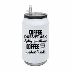 Термобанка 350ml Coffee doesn't ask silly questions Coffee understands