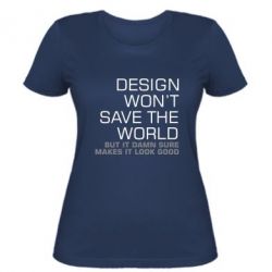 Жіноча футболка Design won't save the world - FATLINE Жіноча футболка Design won't save the world