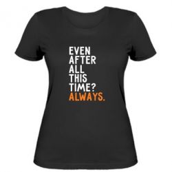 Женская футболка Even after all this time? Always.