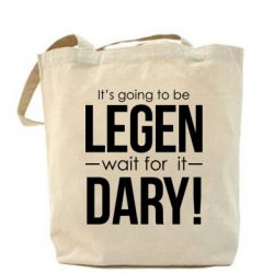 Шопер It's going to be LEGEN wait for it DARY! - FATLINE Шопер It's going to be LEGEN wait for it DARY!